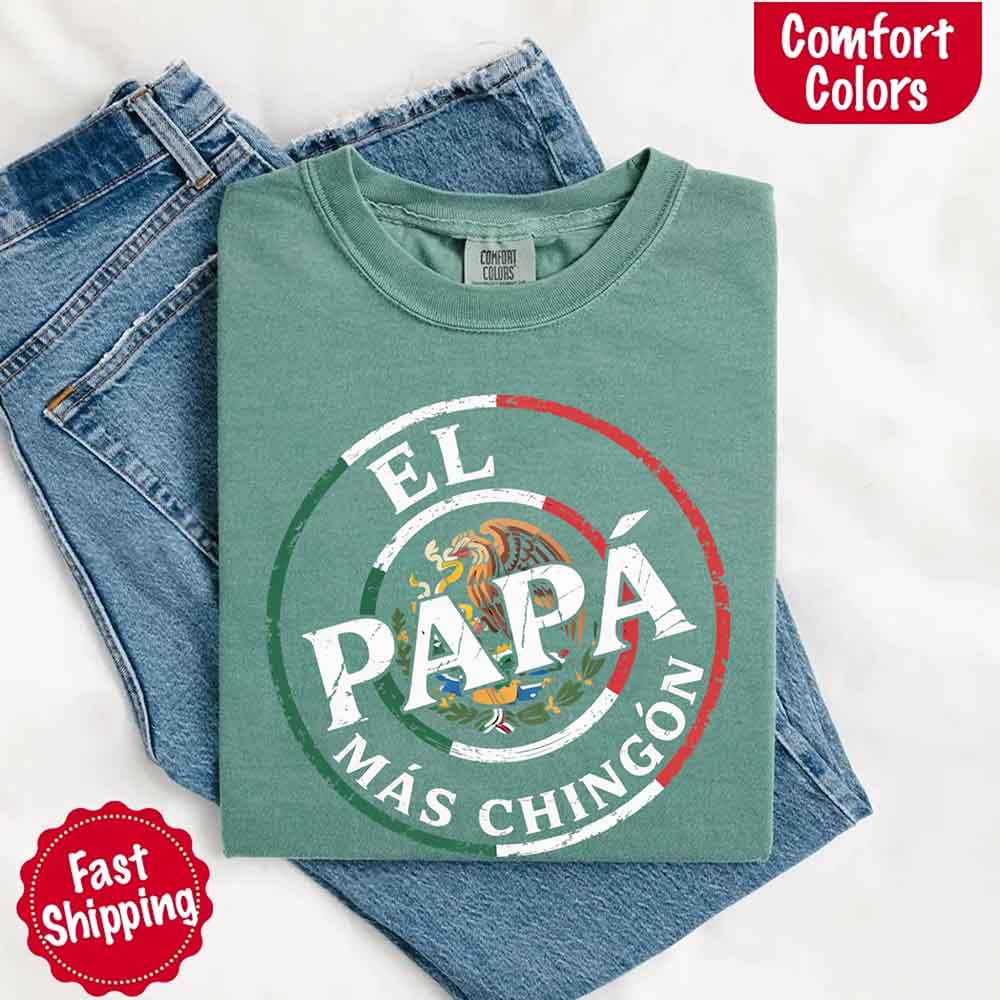 El Papá Más Chingón Comfort Colors T-Shirt – Funny Mexican Dad Tee Adorb Custom Tees