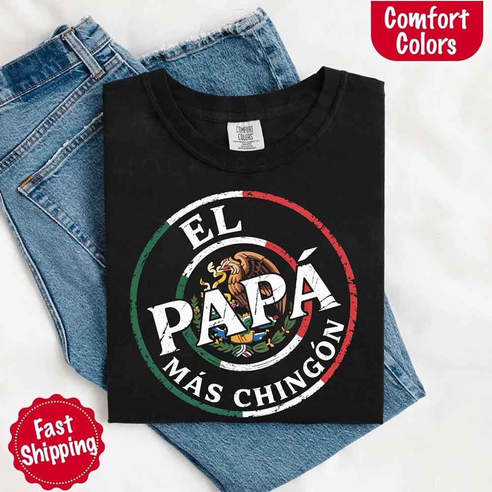 El Papá Más Chingón Comfort Colors T-Shirt – Funny Mexican Dad Tee Adorb Custom Tees