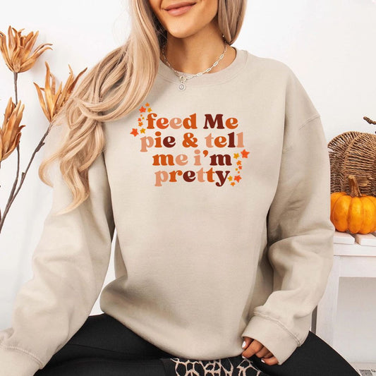 Feed Me Pie And Tell Me I'm Pretty Fall Sweatshirt Adorb Custom Tees