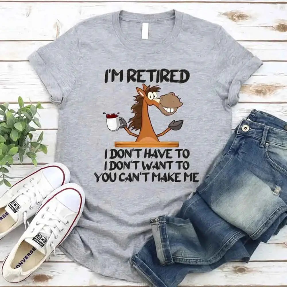Funny Shirt - I Am Retired I Don't Have To Tee Adorb Custom Tees