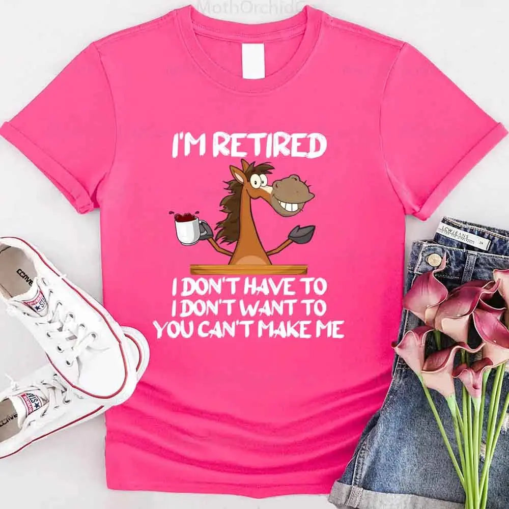 Funny Shirt - I Am Retired I Don't Have To Tee Adorb Custom Tees