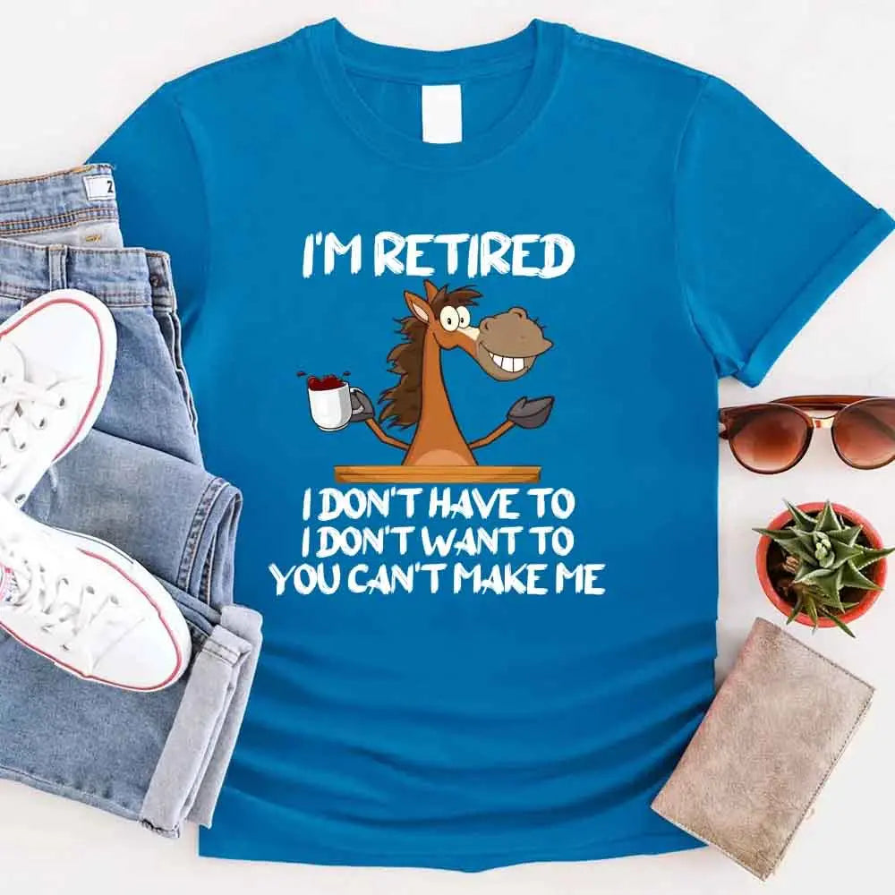 Funny Shirt - I Am Retired I Don't Have To Tee Adorb Custom Tees
