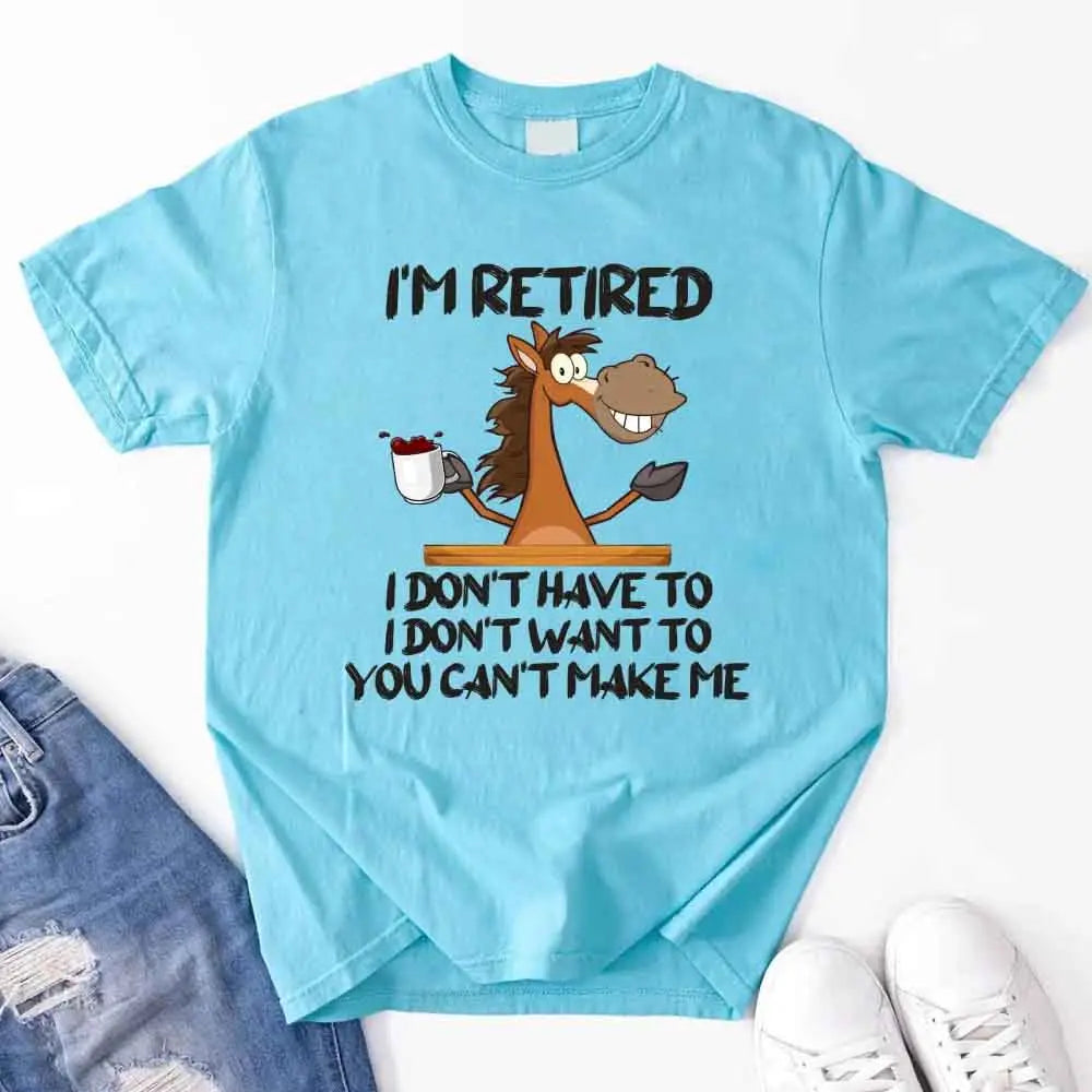 Funny Shirt - I Am Retired I Don't Have To Tee Adorb Custom Tees