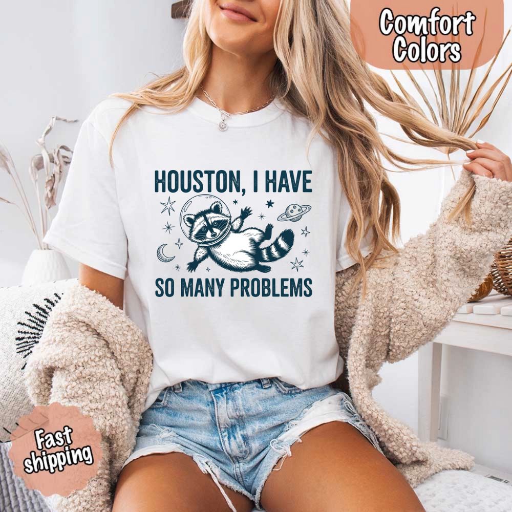 Houston I Have So Many Problems Raccoon Comfort Colors T-Shirts Adorb Custom Tees