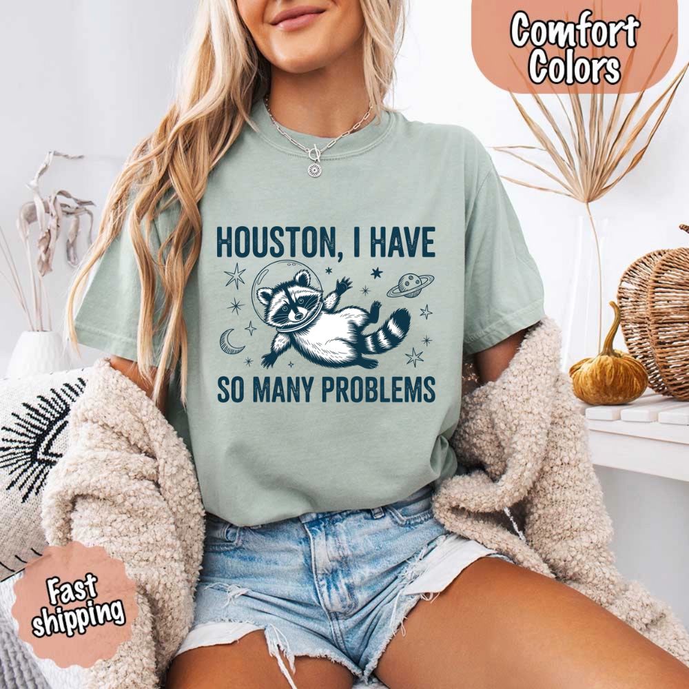 Houston I Have So Many Problems Raccoon Comfort Colors T-Shirts Adorb Custom Tees
