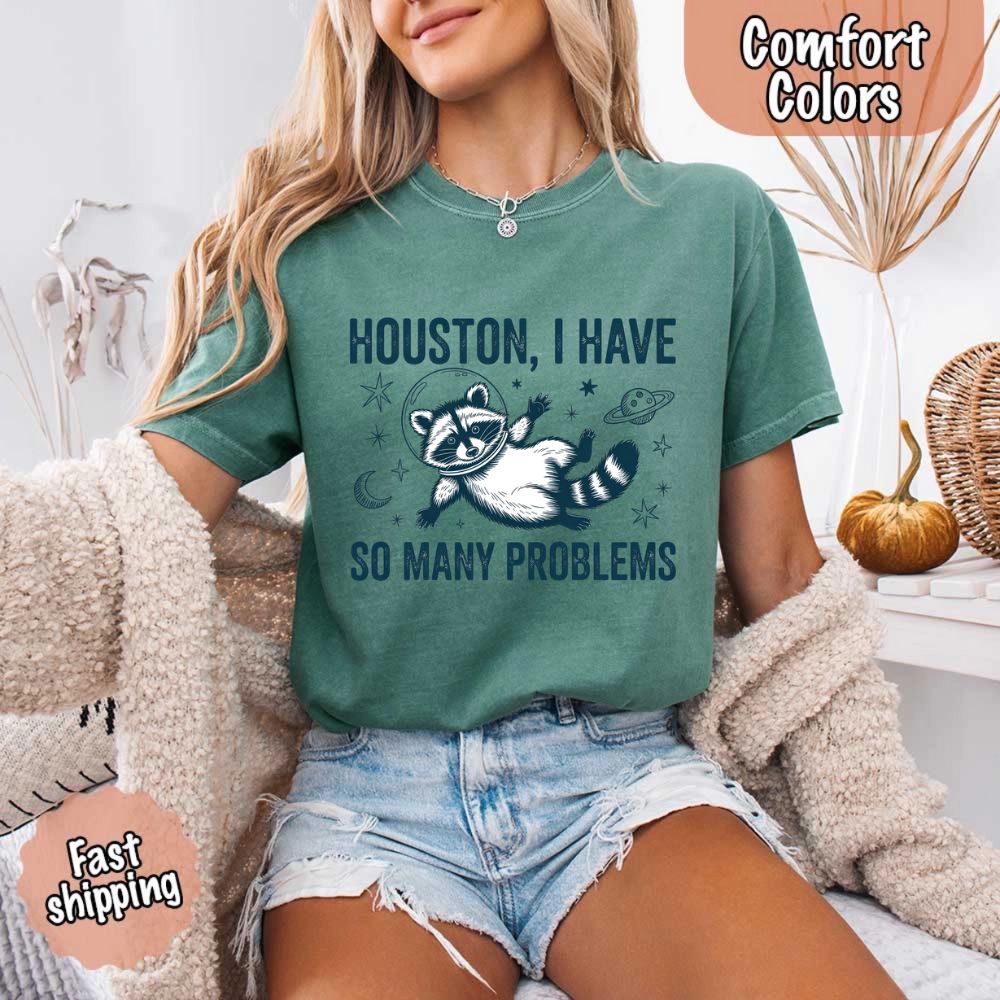 Houston I Have So Many Problems Raccoon Comfort Colors T-Shirts Adorb Custom Tees