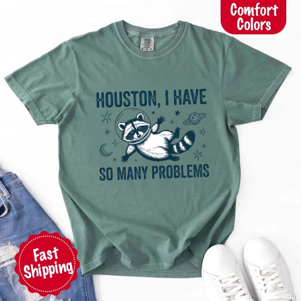 Houston I Have So Many Problems Raccoon Comfort Colors T-Shirts Adorb Custom Tees