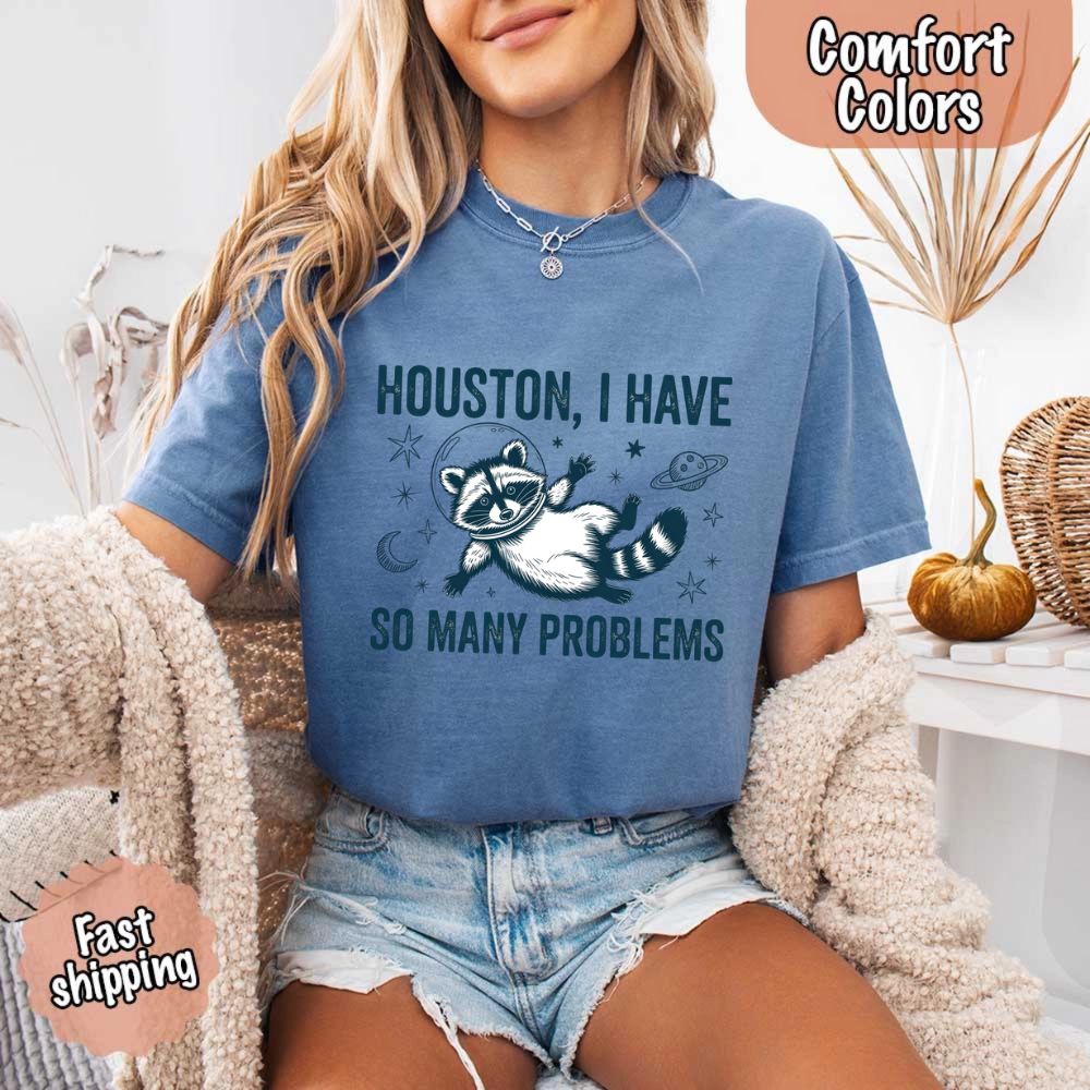 Houston I Have So Many Problems Raccoon Comfort Colors T-Shirts Adorb Custom Tees