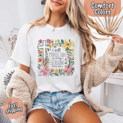 I Will Praise Him in Every Season Comfort Colors Tee – Christian Floral Cross Shirt