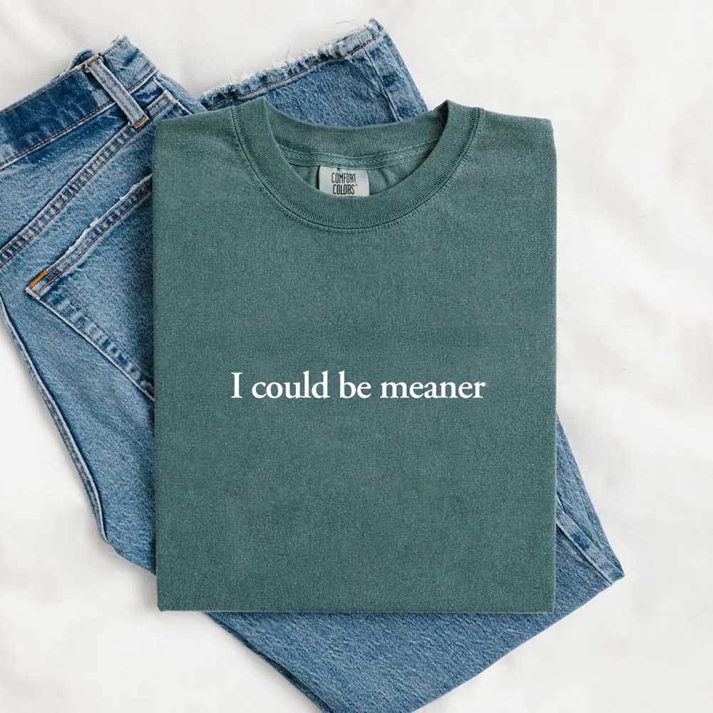 Comfort Colors I Could Be Meaner Shirt Adorb Custom Tees