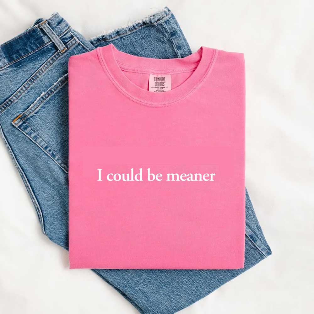 Comfort Colors I Could Be Meaner Shirt Adorb Custom Tees