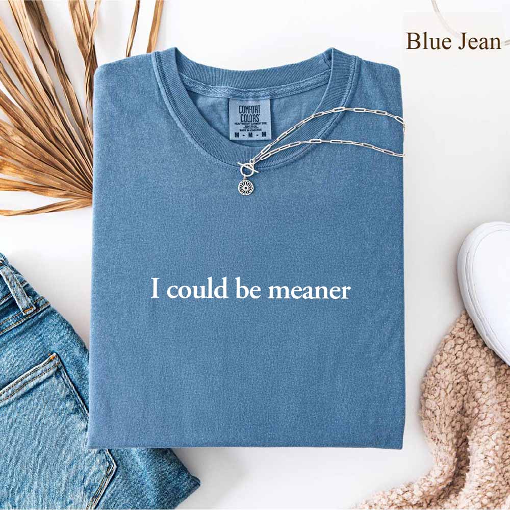 Comfort Colors I Could Be Meaner Shirt Adorb Custom Tees
