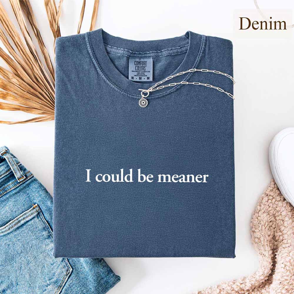 Comfort Colors I Could Be Meaner Shirt Adorb Custom Tees
