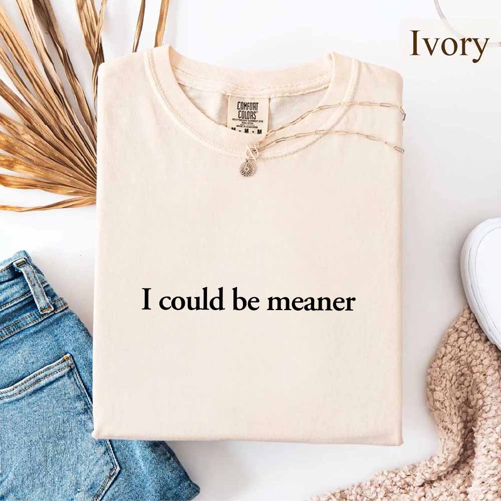 Comfort Colors I Could Be Meaner Shirt Adorb Custom Tees