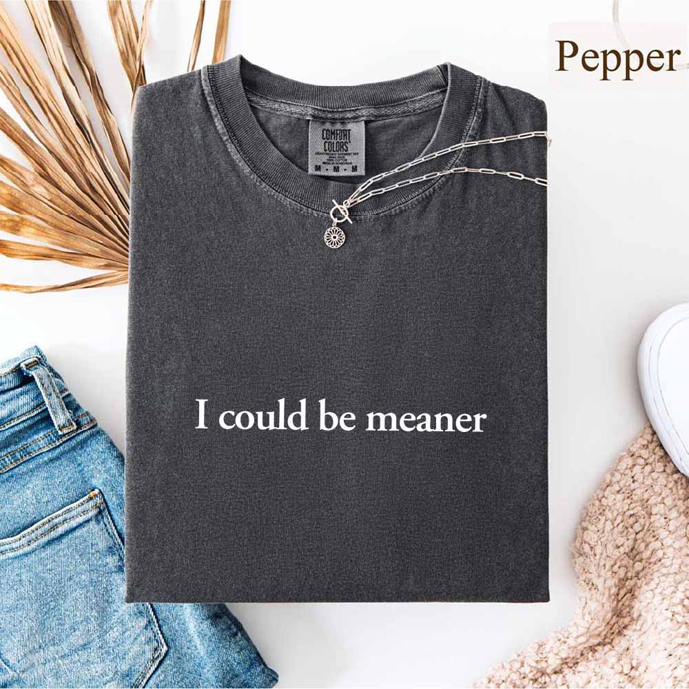 Comfort Colors I Could Be Meaner Shirt Adorb Custom Tees