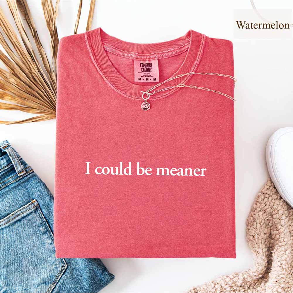 Comfort Colors I Could Be Meaner Shirt Adorb Custom Tees