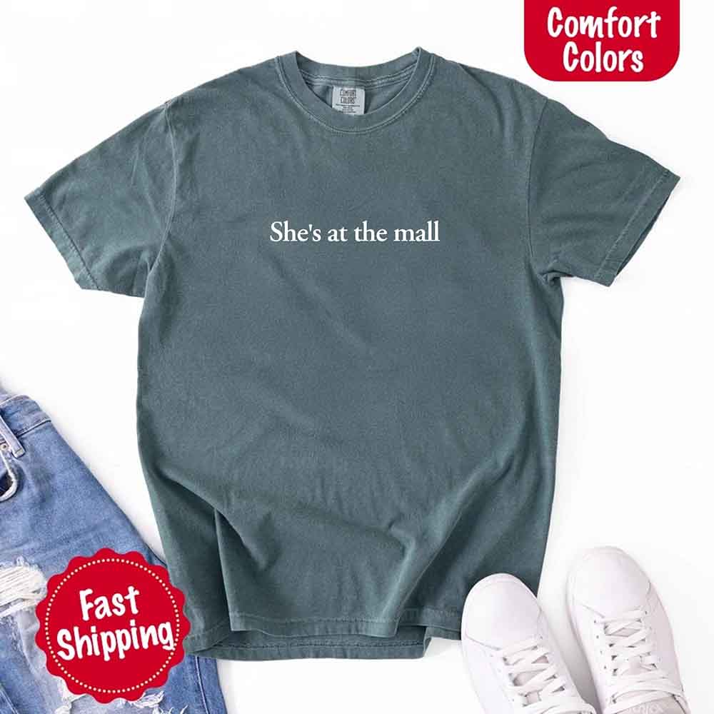 She’s at the Mall Comfort Colors T-Shirt – Funny Husband Shirt Adorb Custom Tees