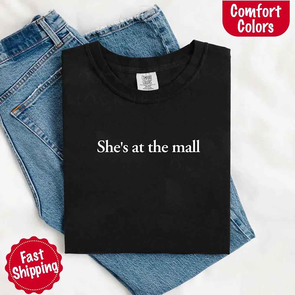 She’s at the Mall Comfort Colors T-Shirt – Funny Husband Shirt Adorb Custom Tees
