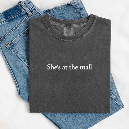 She’s at the Mall Comfort Colors T-Shirt – Funny Husband Shirt