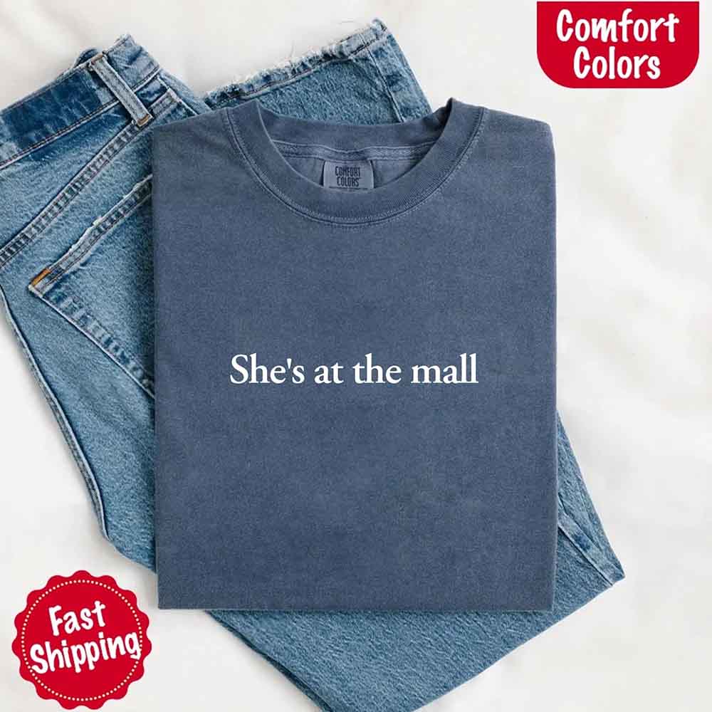She’s at the Mall Comfort Colors T-Shirt – Funny Husband Shirt Adorb Custom Tees
