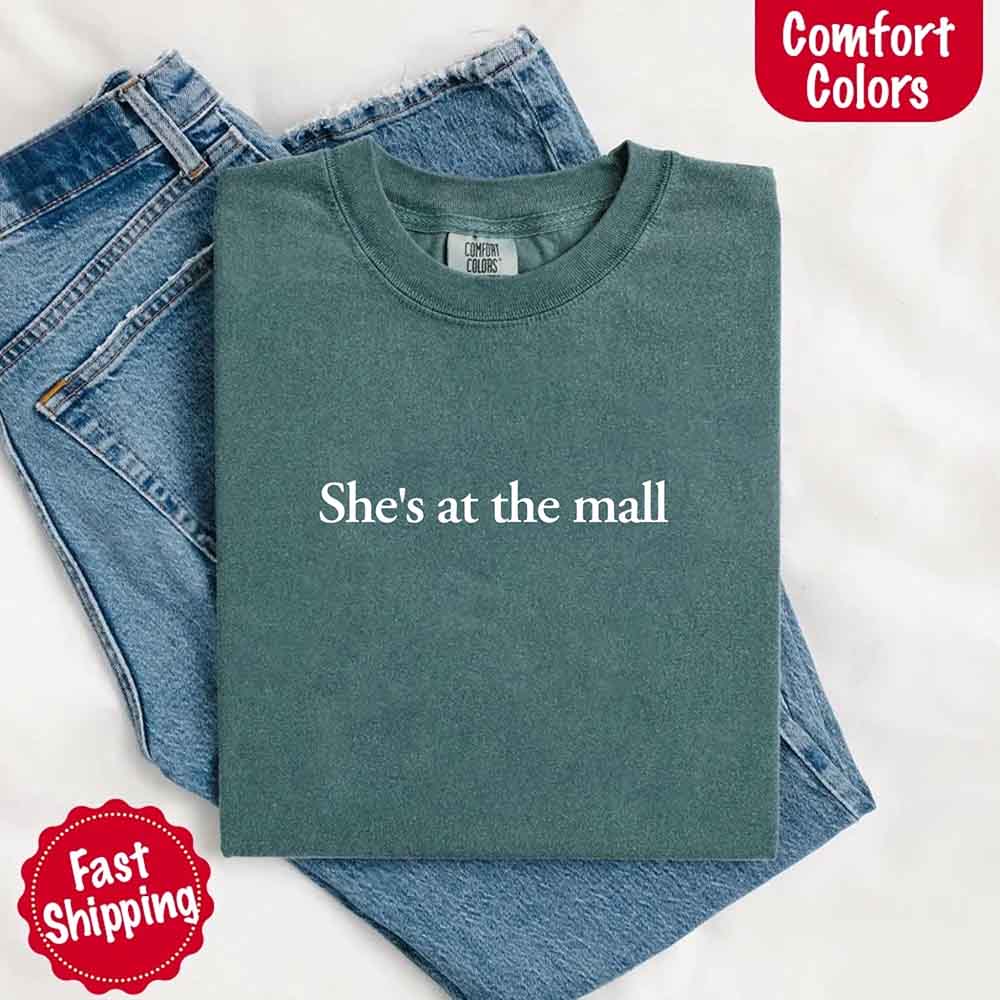 She’s at the Mall Comfort Colors T-Shirt – Funny Husband Shirt Adorb Custom Tees