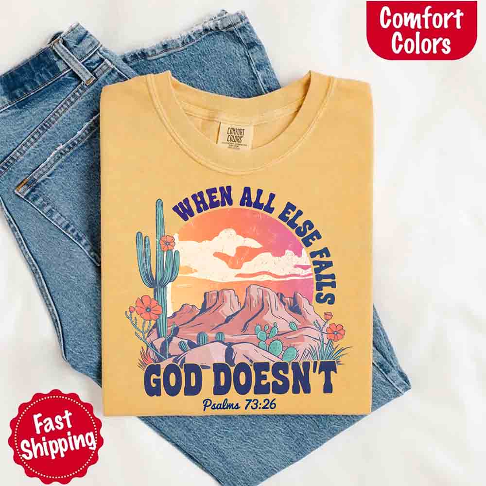 When All Else Fails God Doesn't Comfort Colors Psalm 73:26 T-shirt Adorb Custom Tees