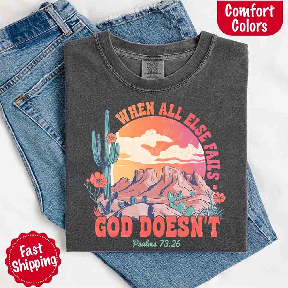 When All Else Fails God Doesn't Comfort Colors Psalm 73:26 T-shirt Adorb Custom Tees