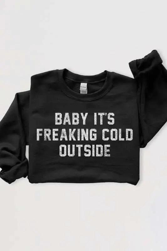 Baby It's Freaking Cold Outside Graphic Sweatshirt - Love Salve 