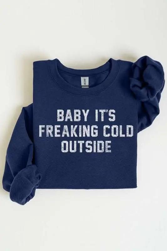 Baby It's Freaking Cold Outside Graphic Sweatshirt - Love Salve 
