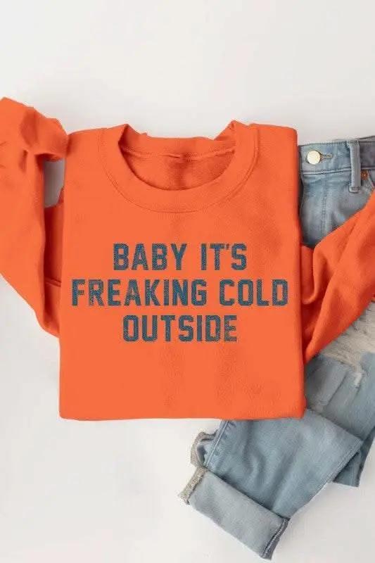 Baby It's Freaking Cold Outside Graphic Sweatshirt - Love Salve 