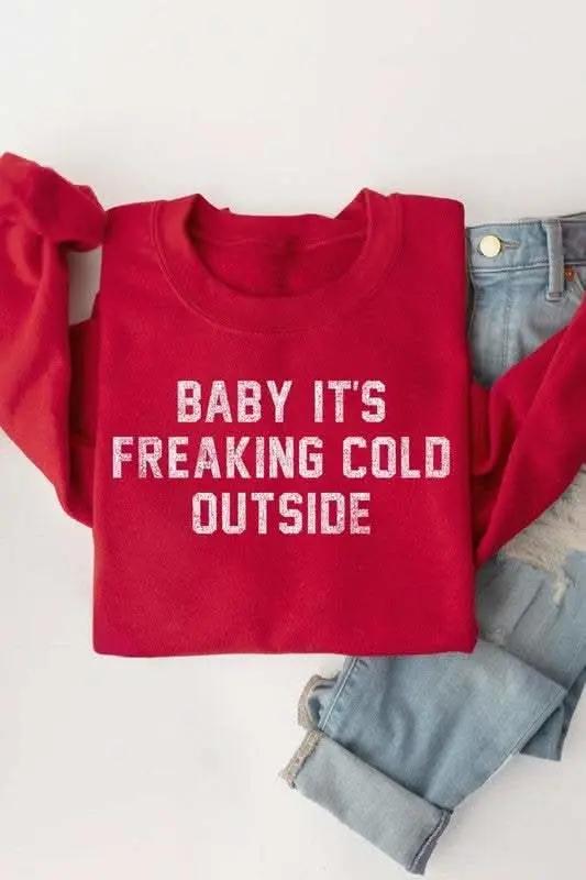 Baby It's Freaking Cold Outside Graphic Sweatshirt - Love Salve 