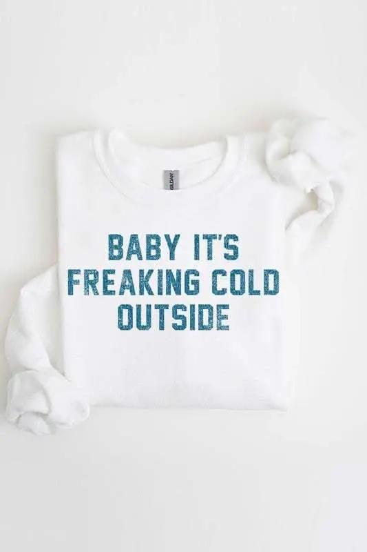 Baby It's Freaking Cold Outside Graphic Sweatshirt - Love Salve 