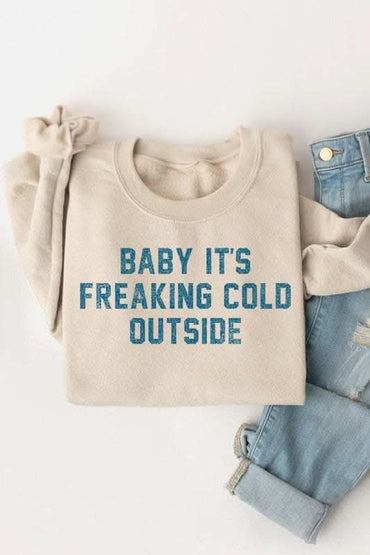 Baby It's Freaking Cold Outside Graphic Sweatshirt - Love Salve 
