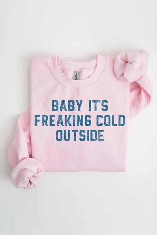 Baby It's Freaking Cold Outside Graphic Sweatshirt - Love Salve 