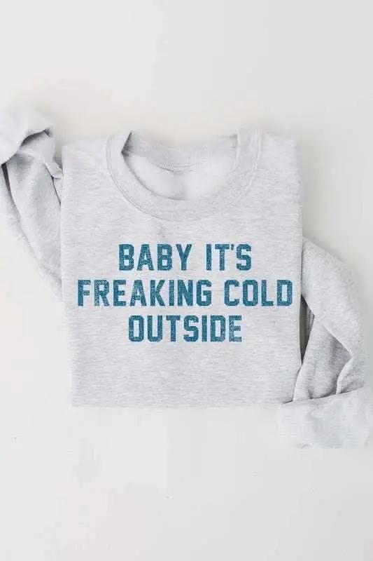 Baby It's Freaking Cold Outside Graphic Sweatshirt - Love Salve 
