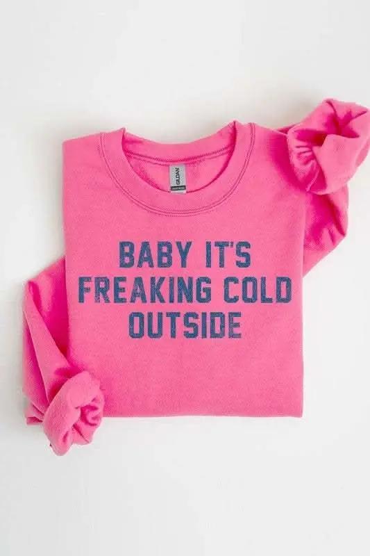 Baby It's Freaking Cold Outside Graphic Sweatshirt - Love Salve 