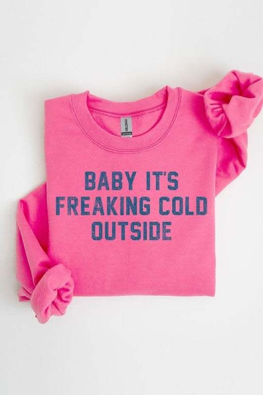 Baby It's Freaking Cold Outside Graphic Sweatshirt - Love Salve 