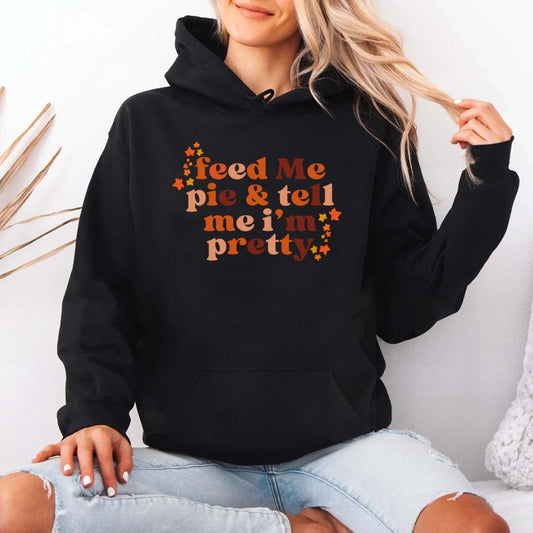 Feed Me Pie And Tell Me I'm Pretty Fall Hoodie Adorb Custom Tees
