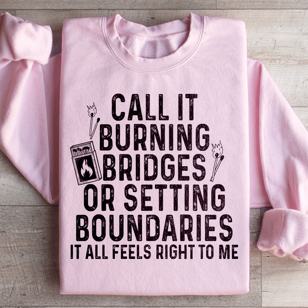 Burning Bridges Or Setting Boundaries Sweatshirt - Love Salve 