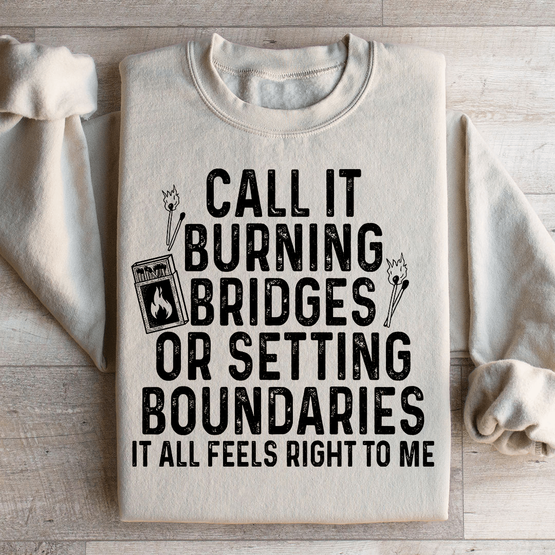 Burning Bridges Or Setting Boundaries Sweatshirt - Love Salve 
