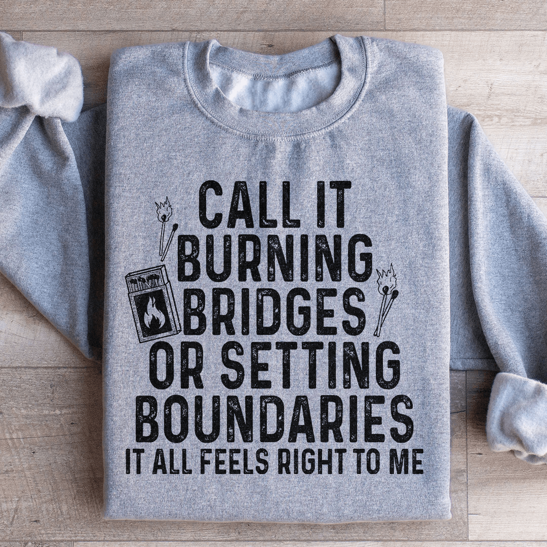 Burning Bridges Or Setting Boundaries Sweatshirt - Love Salve 