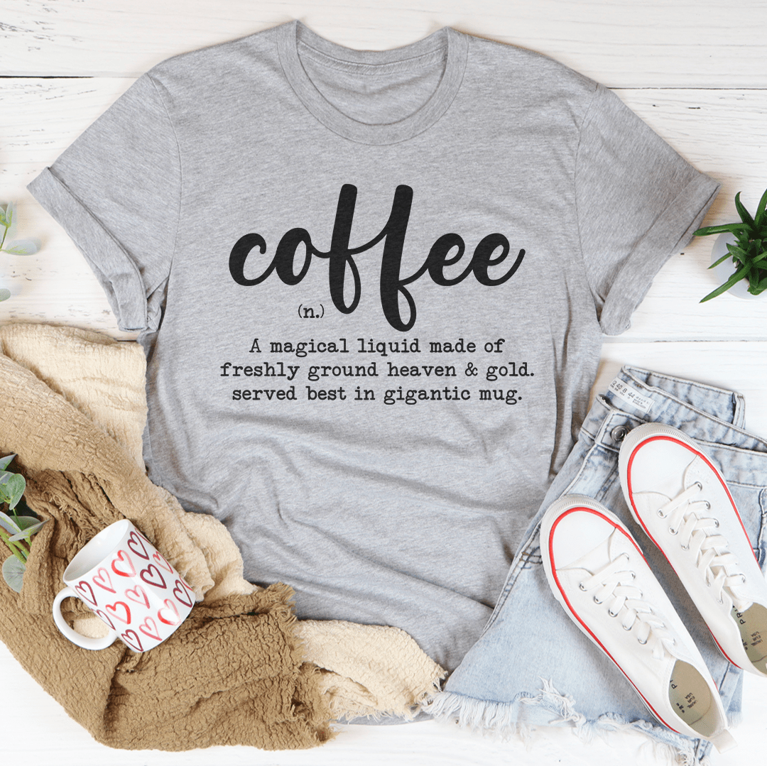 Coffee A Magical Liquid Made Of Freshly Ground Heaven Tee - Love Salve 