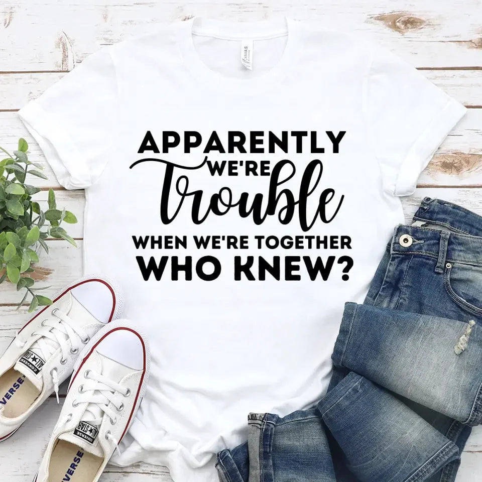 Apparently We're Trouble When We're Together Bachelorette Party T-Shirts - Product detail view by Adorb.co