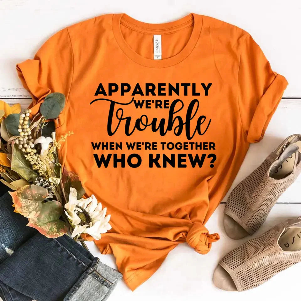 Apparently We're Trouble When We're Together Bachelorette Party T-Shirts - Product image 11 by Adorb.co