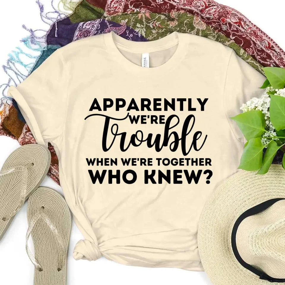 Apparently We're Trouble When We're Together Bachelorette Party T-Shirts Adorb.co