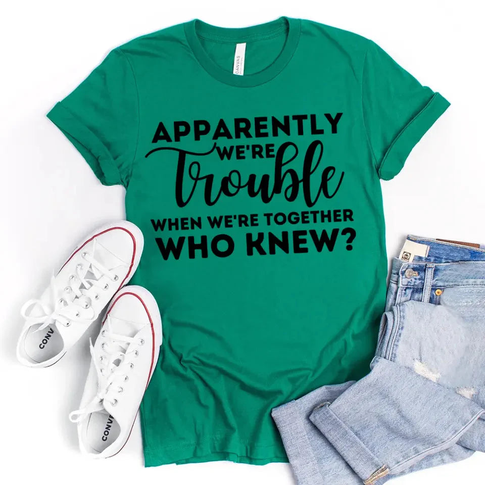 Apparently We're Trouble When We're Together Bachelorette Party T-Shirts - Product image 5 by Adorb.co