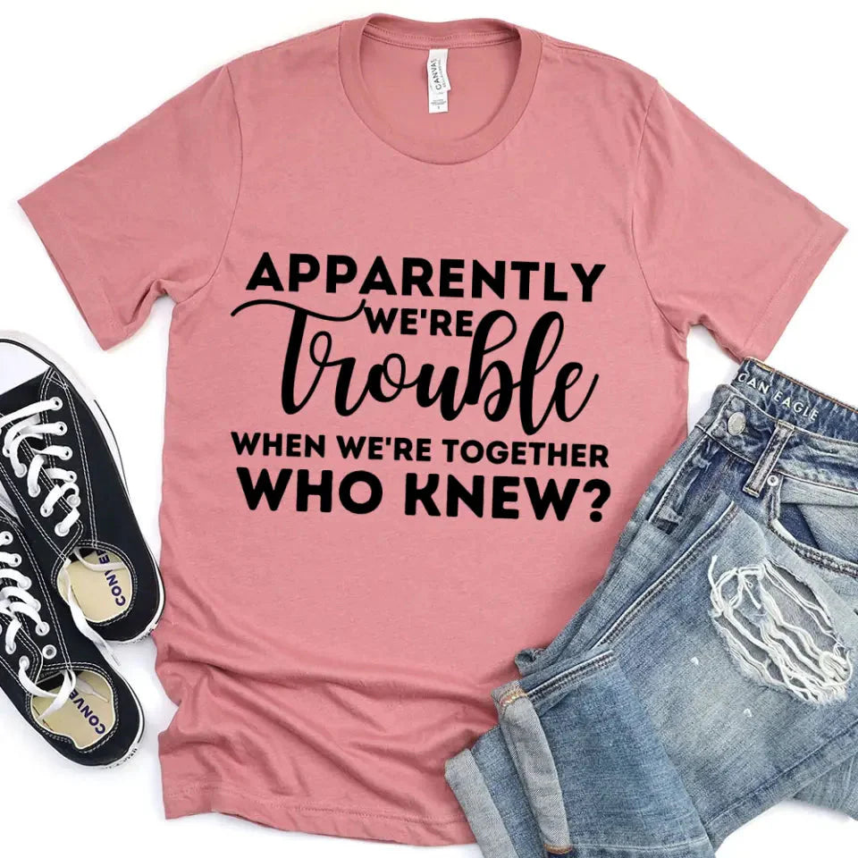 Apparently We're Trouble When We're Together Bachelorette Party T-Shirts - Product image 7 by Adorb.co