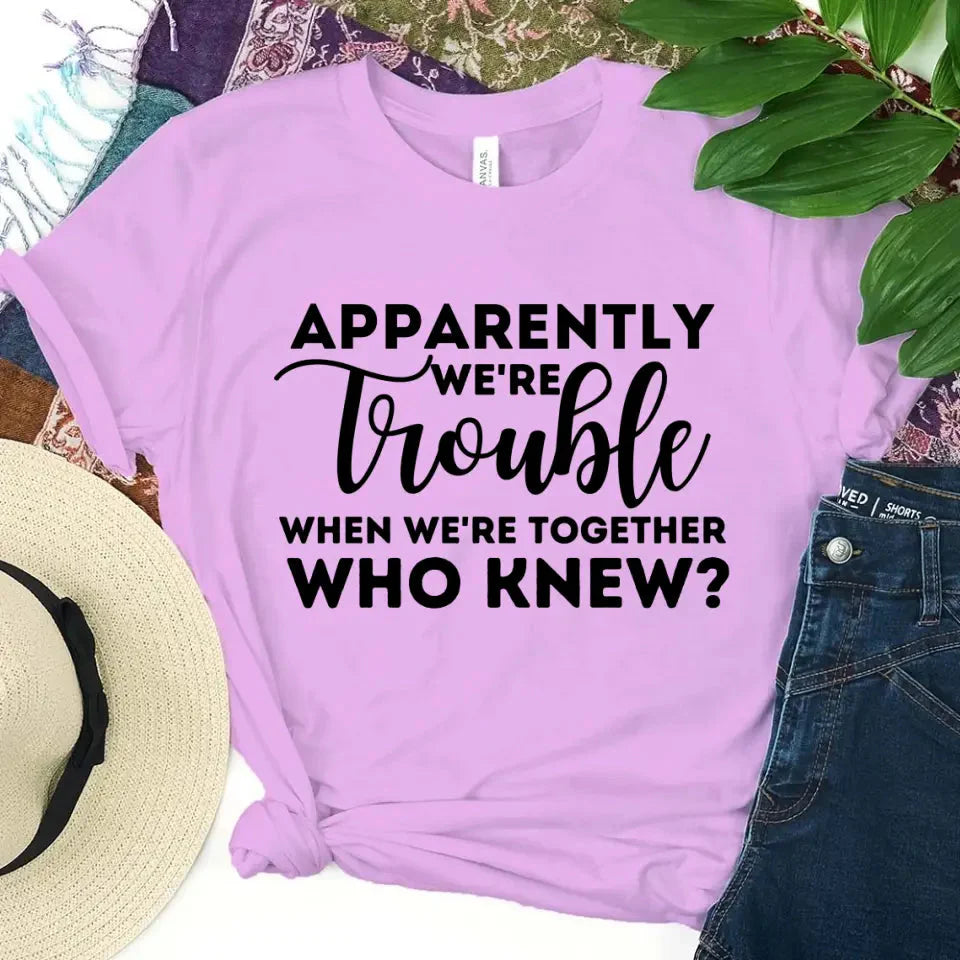 Apparently We're Trouble When We're Together Bachelorette Party T-Shirts - Product image 8 by Adorb.co