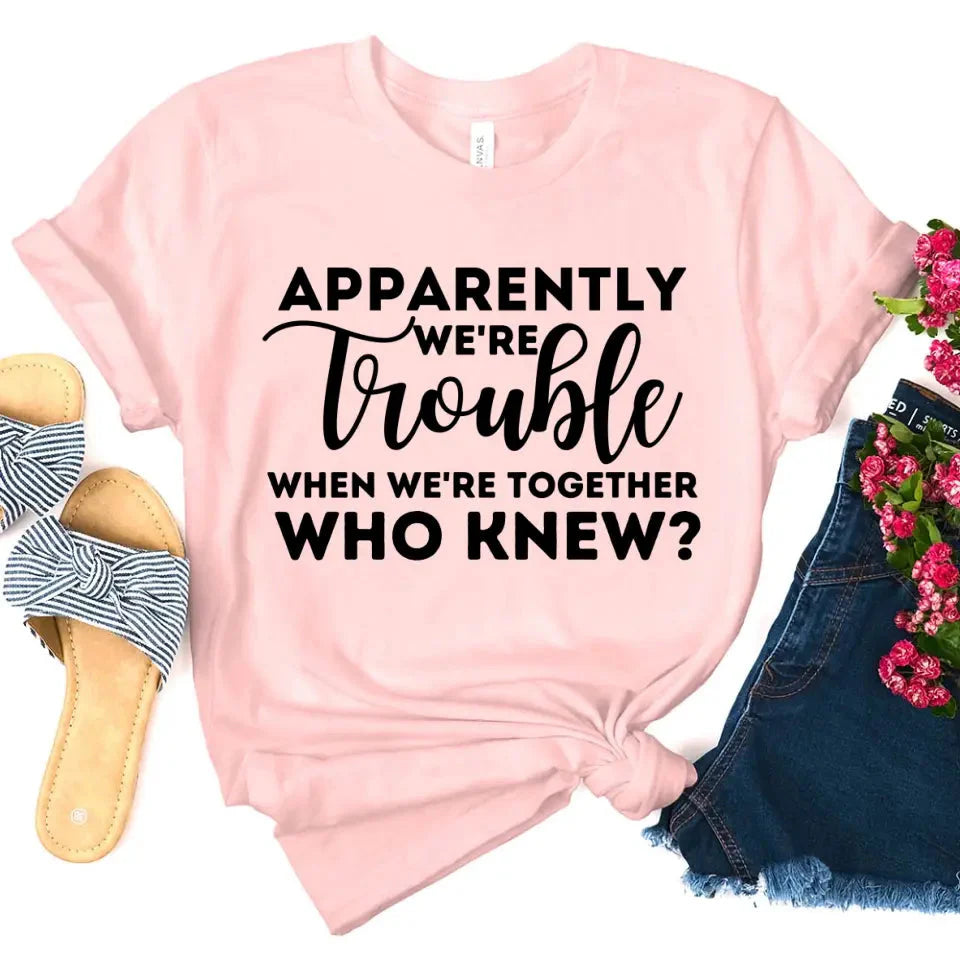 Apparently We're Trouble When We're Together Bachelorette Party T-Shirts - Product image 9 by Adorb.co
