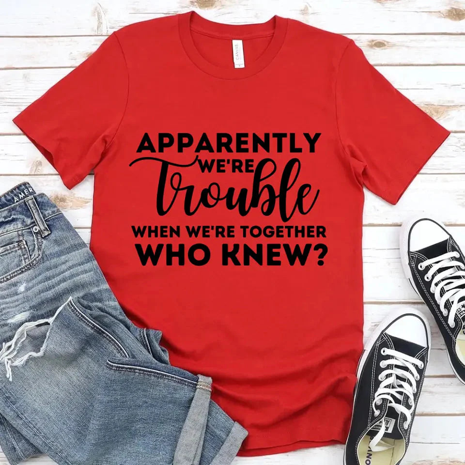 Apparently We're Trouble When We're Together Bachelorette Party T-Shirts - Product image 10 by Adorb.co